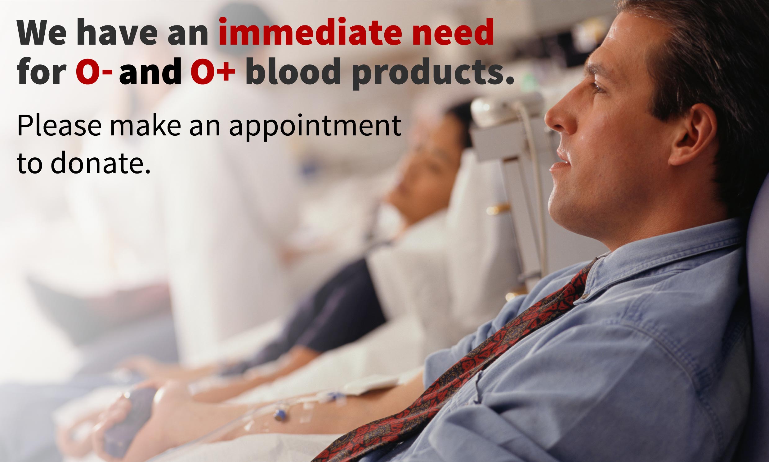 We have a summer blood need for O- and O+ blood products