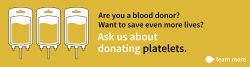 Donate platelets to save even more lives