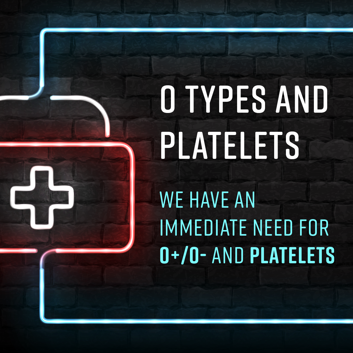 Critical need for all type O blood and platelets